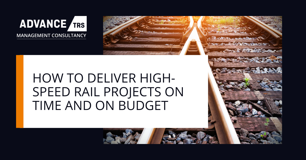 How to Deliver High-Speed Rail Projects On Time and On Budget